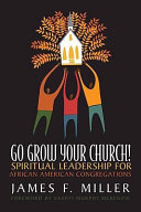 Go grow your church! : spiritual leadership for African American congregations /