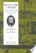 Bound to be a soldier : the letters of Private James T. Miller, 111th Pennsylvania Infantry, 1861-1864 /