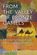 From the valley of bronze camels : a primer, some lectures, & a boondoggle on poetry /