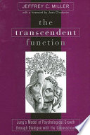 The transcendent function : Jung's model of psychological growth through dialogue with the unconscious /