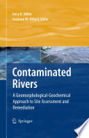 Contaminated rivers : a geomorphological-geochemical approach to site assessment and remediation /