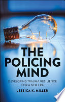 The Policing Mind Developing Trauma Resilience for a New Era.