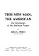 This new man, the American ; the beginnings of the American people /