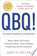 QBQ! : the question behind the question : practicing personal accountability in work and in life /
