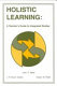 Holistic learning : a teacher's guide to integrated studies /