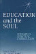 Education and the soul : toward a spiritual curriculum /