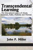 Transcendental learning : the educational legacy of Alcott, Emerson, Fuller, Peabody and Thoreau /