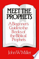 Meet the prophets : a beginner's guide to the books of the biblical prophets, their meaning then and now /