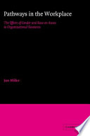 Pathways in the workplace : the effects of gender and race on access to organizational resources /