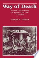 Way of death : merchant capitalism and the Angolan slave trade, 1730-1830 /