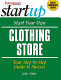 Start your own clothing store : your step-by-step guide to success /
