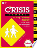 The crisis manual for early childhood teachers : how to handle the really difficult problems /