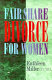 Fair share divorce for women /