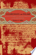 Guardians of Islam : religious authority and Muslim communities of late medieval Spain /