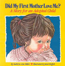 Did my first mother love me? : a story for an adopted child : with a special section for adoptive parents /