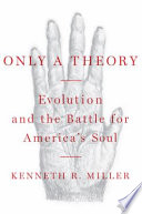 Only a theory : evolution and the battle for America's soul /