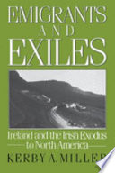 Emigrants and exiles : Ireland and the Irish exodus to North America /