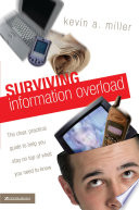 Surviving information overload : the clear, practical guide to help you stay on top of what you need to know /