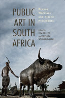 Public art in South Africa : bronze warriors and plastic presidents /