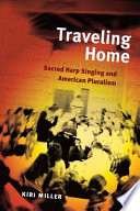 Traveling home : Sacred harp singing and American pluralism /
