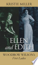 Ellen and Edith : Woodrow Wilson's first ladies /