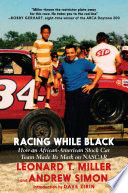 Racing While Black : How an African-American Stock Car Team Made Its Mark on Nascar.