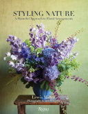 Styling nature : a masterful approach to floral arrangements /