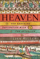 Heaven : our enduring fascination with the afterlife /