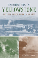 Encounters in Yellowstone : the Nez Perce summer of 1877 /