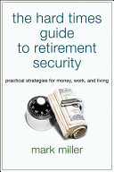 The hard times guide to retirement security : practical strategies for money, work, and living /