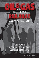 Oil & gas and the Texas Railroad Commission : lessons for regulating a free society /