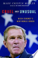 Cruel and unusual : Bush/Cheney's new world order /