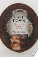 Cast down : abjection in America, 1700-1850 /