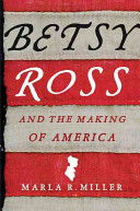 Betsy Ross and the making of America /