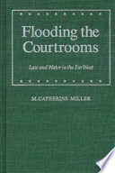 Flooding the courtrooms : law and water in the Far West /