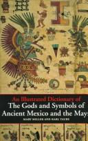 The gods and symbols of ancient Mexico and the Maya : an illustrated dictionary of Mesoamerican religion /