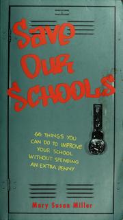 Save our schools : 66 things you can do to improve your school without spending an extra penny : a guide for parents & everyone concerned about the education of our children /