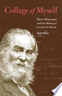 Collage of myself : Walt Whitman and the making of Leaves of grass /