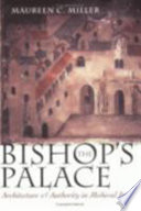 The bishop's palace : architecture and authority in medieval Italy /