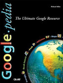 Googlepedia : the ultimate Google resource /