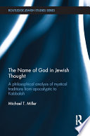 The name of God in Jewish thought : a philosophical analysis of mystical traditions from apocalyptic to Kabbalah /