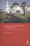 Rebellion and reform in Indonesia : Jakarta's security and autonomy policies in Aceh /