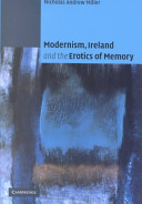 Modernism, Ireland and the erotics of memory /