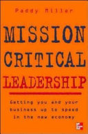 Mission critical leadership : getting you and your business up to speed in the new economy /