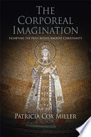 The corporeal imagination : signifying the holy in late ancient Christianity /