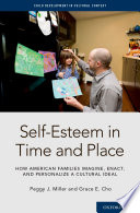 Self-esteem in time and place : how American families imagine, enact, and personalize a cultural ideal /
