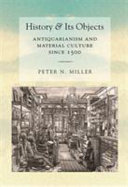 History and its objects : antiquarianism and material culture since 1500 /