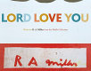 Lord love you : works by R. A. Miller from the Mullis collection : August 8/October 24, 2009.