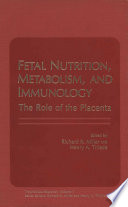 Fetal Nutrition, Metabolism, and Immunology : the Role of the Placenta /