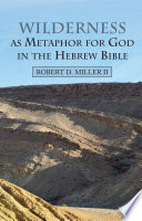 Wilderness as metaphor for God in the Hebrew Bible /